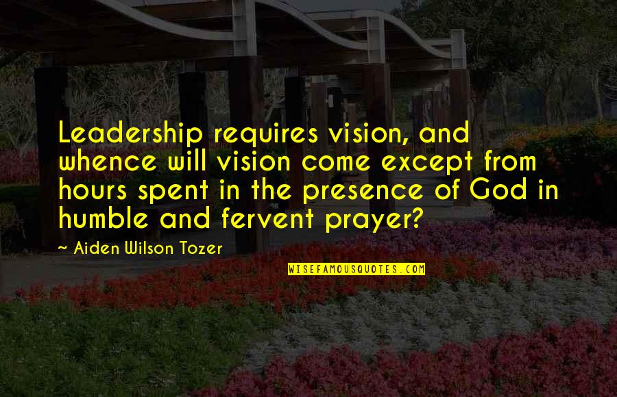 Presence Of God Quotes By Aiden Wilson Tozer: Leadership requires vision, and whence will vision come