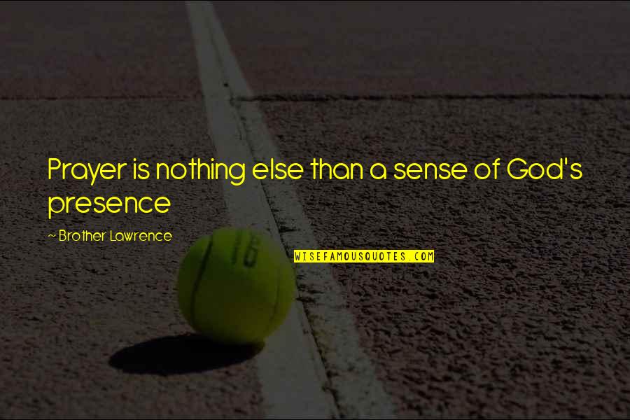 Presence Of God Quotes By Brother Lawrence: Prayer is nothing else than a sense of