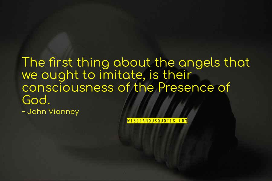 Presence Of God Quotes By John Vianney: The first thing about the angels that we