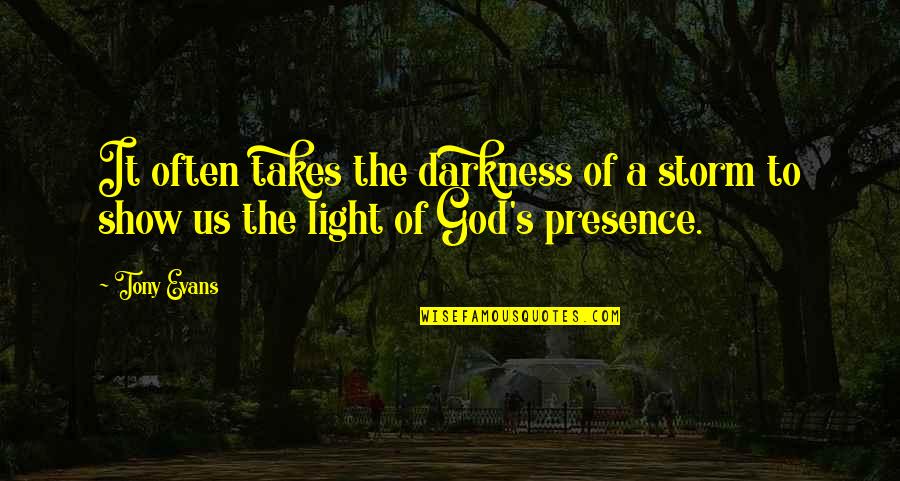 Presence Of God Quotes By Tony Evans: It often takes the darkness of a storm