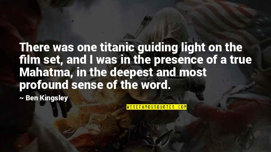 Presence Of Light Quotes By Ben Kingsley: There was one titanic guiding light on the Presence Of Light Quotes By Ben Kingsley: There was one titanic guiding light on the