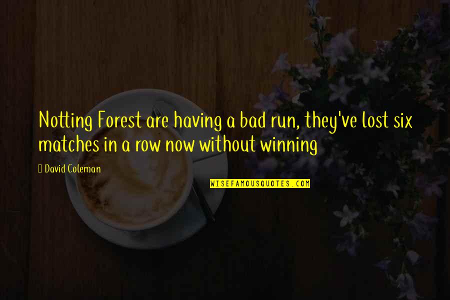 Presence Of Light Quotes By David Coleman: Notting Forest are having a bad run, they've Presence Of Light Quotes By David Coleman: Notting Forest are having a bad run, they've