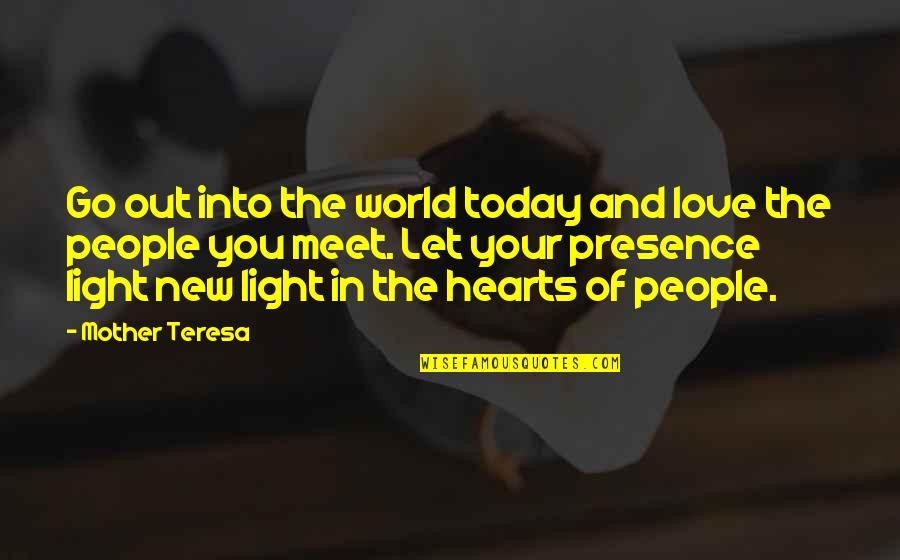 Presence Of Light Quotes By Mother Teresa: Go out into the world today and love Presence Of Light Quotes By Mother Teresa: Go out into the world today and love