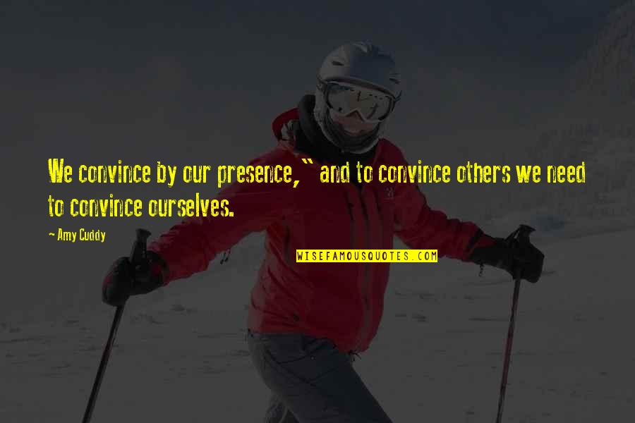 Presence Of Others Quotes By Amy Cuddy: We convince by our presence," and to convince