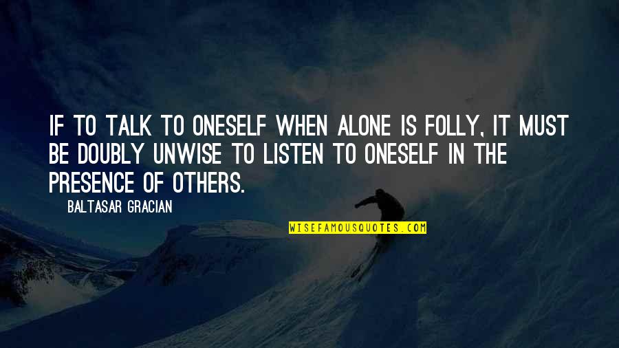 Presence Of Others Quotes By Baltasar Gracian: If to talk to oneself when alone is