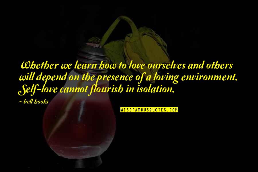 Presence Of Others Quotes By Bell Hooks: Whether we learn how to love ourselves and