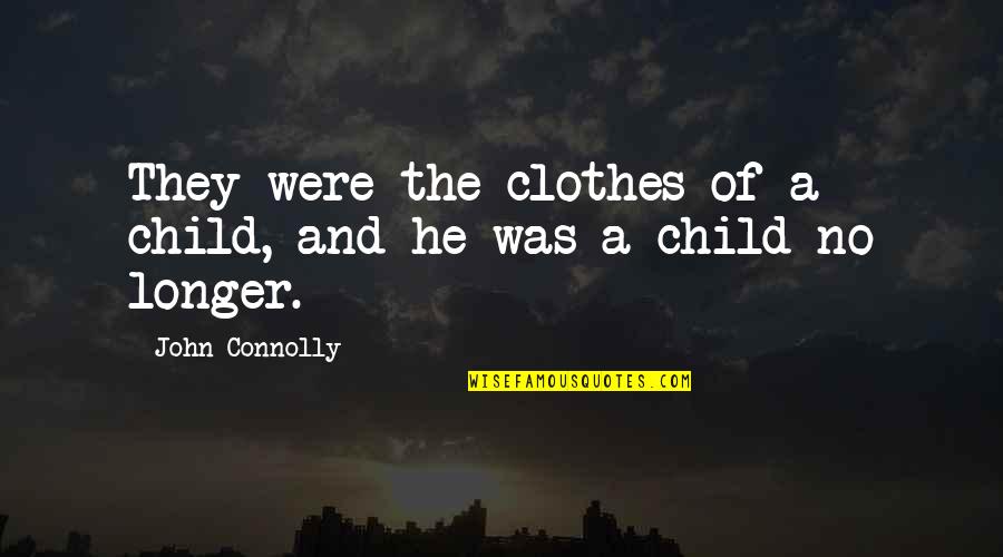 Presence Of Others Quotes By John Connolly: They were the clothes of a child, and