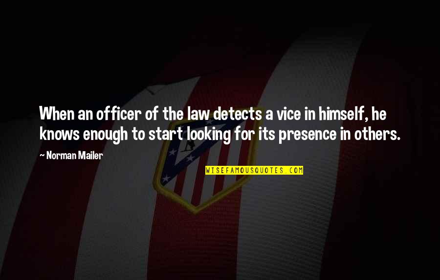 Presence Of Others Quotes By Norman Mailer: When an officer of the law detects a