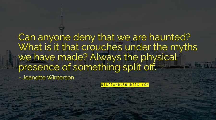 Presence Quotes By Jeanette Winterson: Can anyone deny that we are haunted? What