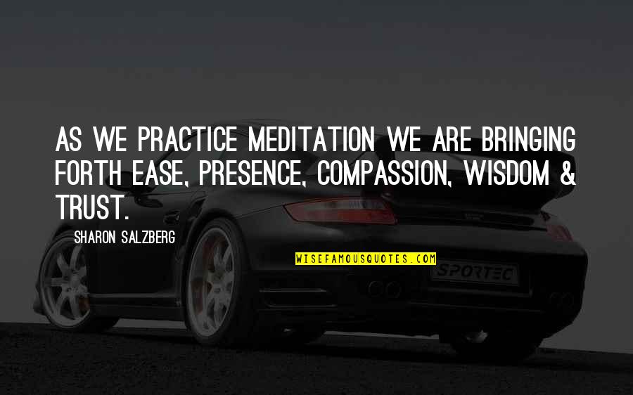 Presence Quotes By Sharon Salzberg: As we practice meditation we are bringing forth