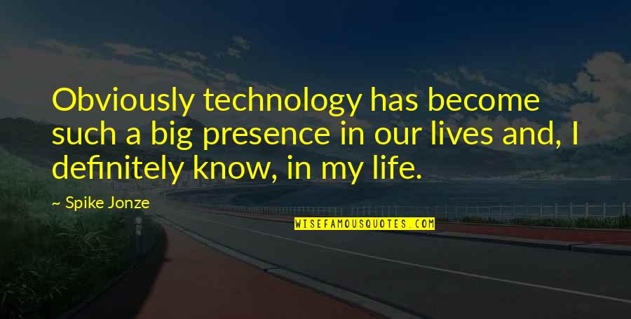 Presence Quotes By Spike Jonze: Obviously technology has become such a big presence