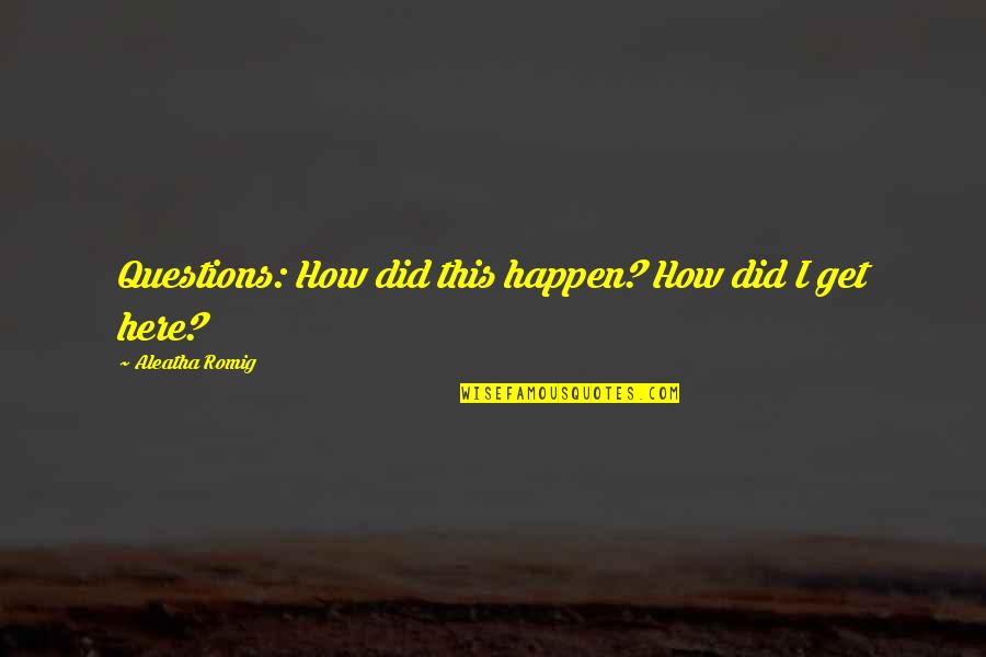 Presencia En Quotes By Aleatha Romig: Questions: How did this happen? How did I