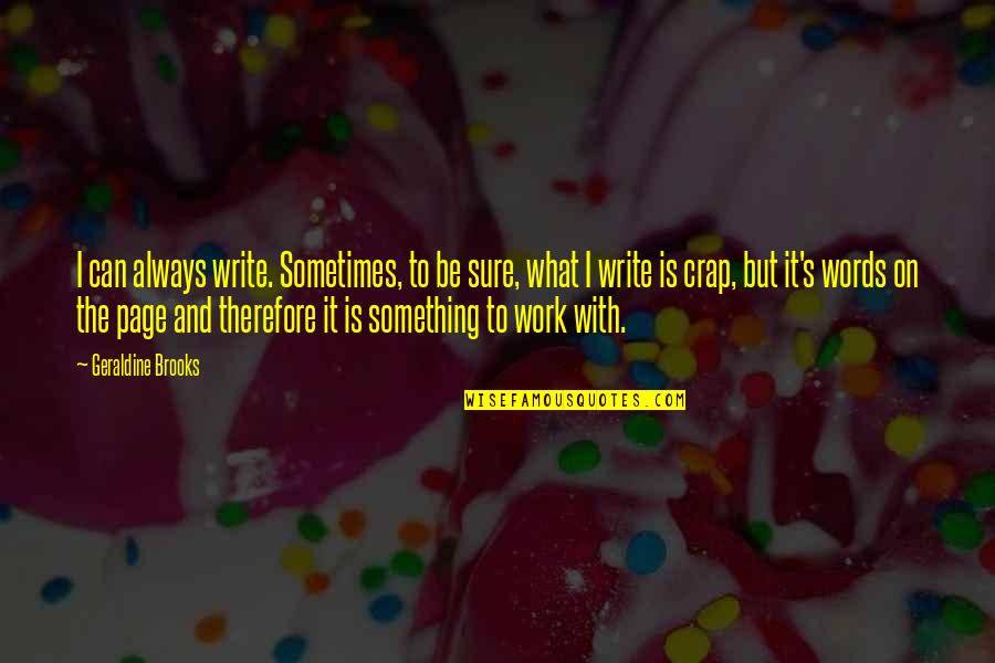 Presenciar In English Quotes By Geraldine Brooks: I can always write. Sometimes, to be sure, Presenciar In English Quotes By Geraldine Brooks: I can always write. Sometimes, to be sure,