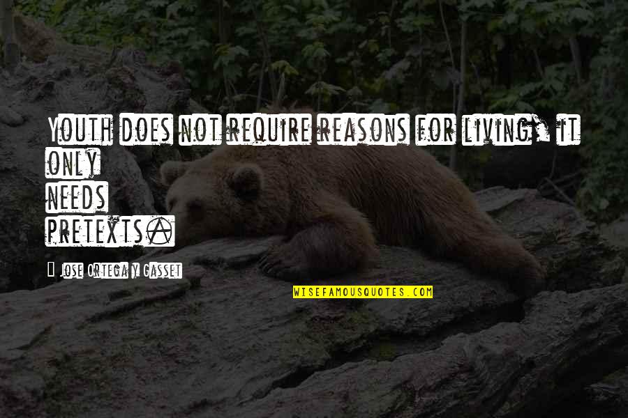 Presenciar In English Quotes By Jose Ortega Y Gasset: Youth does not require reasons for living, it Presenciar In English Quotes By Jose Ortega Y Gasset: Youth does not require reasons for living, it