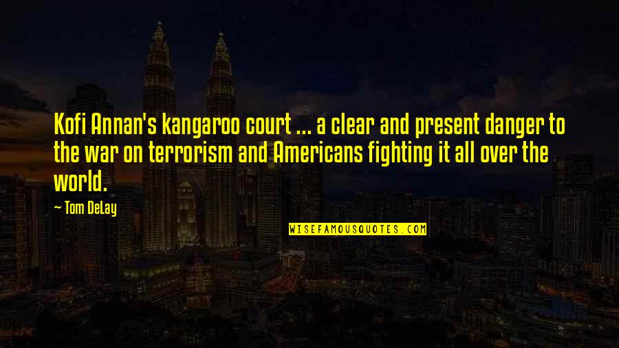 Present A Quotes By Tom DeLay: Kofi Annan's kangaroo court ... a clear and
