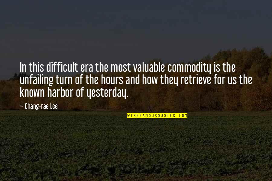 Present And Past Quotes By Chang-rae Lee: In this difficult era the most valuable commodity