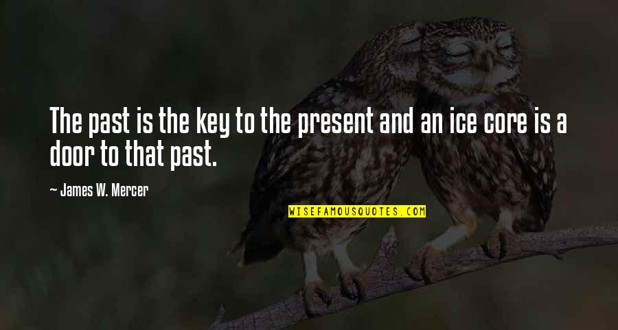 Present And Past Quotes By James W. Mercer: The past is the key to the present