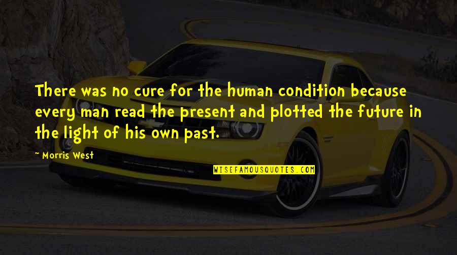 Present And Past Quotes By Morris West: There was no cure for the human condition