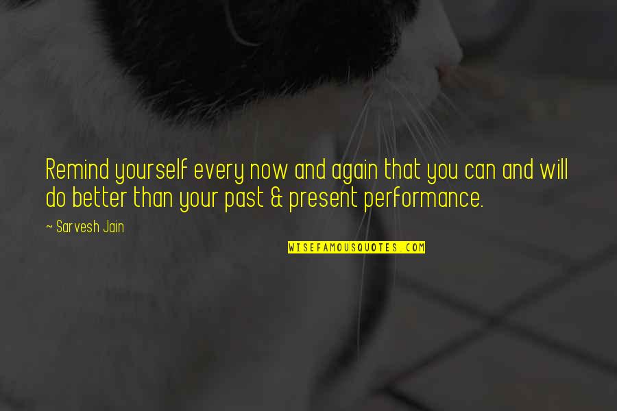 Present And Past Quotes By Sarvesh Jain: Remind yourself every now and again that you