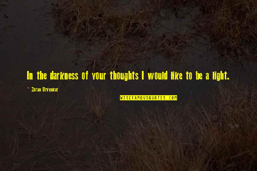 Present Being A Gift Quotes By Zoran Drvenkar: In the darkness of your thoughts I would