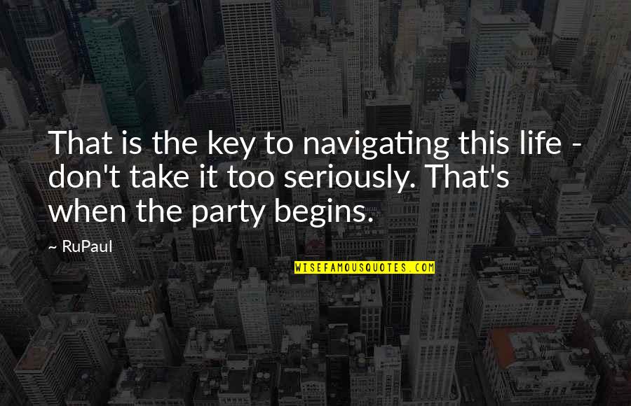 Present Day Education Quotes By RuPaul: That is the key to navigating this life