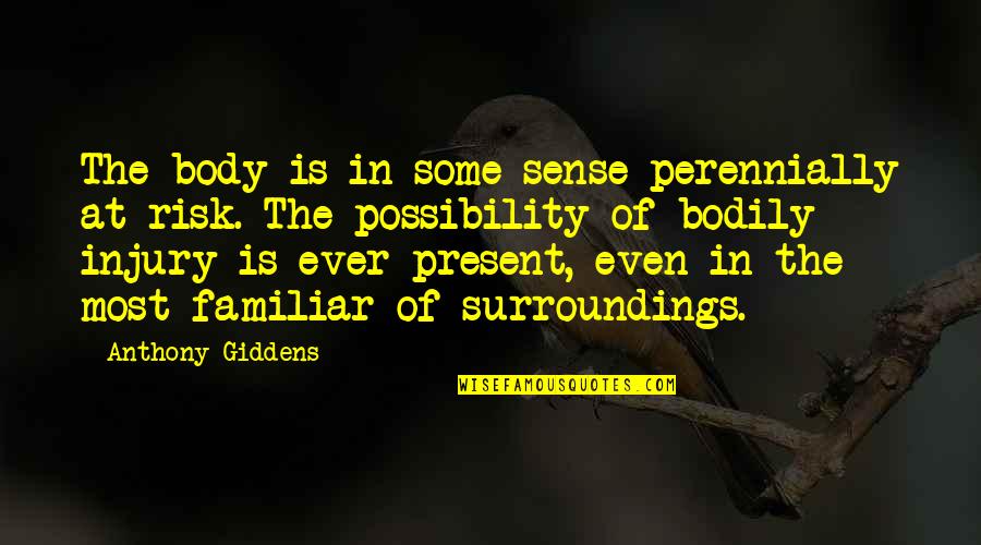 Present Ever Quotes By Anthony Giddens: The body is in some sense perennially at