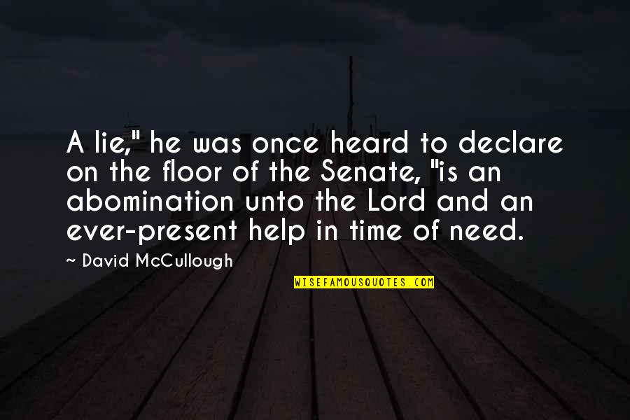 Present Ever Quotes By David McCullough: A lie," he was once heard to declare