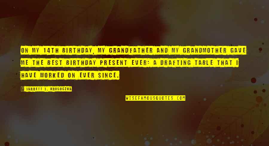 Present Ever Quotes By Jarrett J. Krosoczka: On my 14th birthday, my grandfather and my