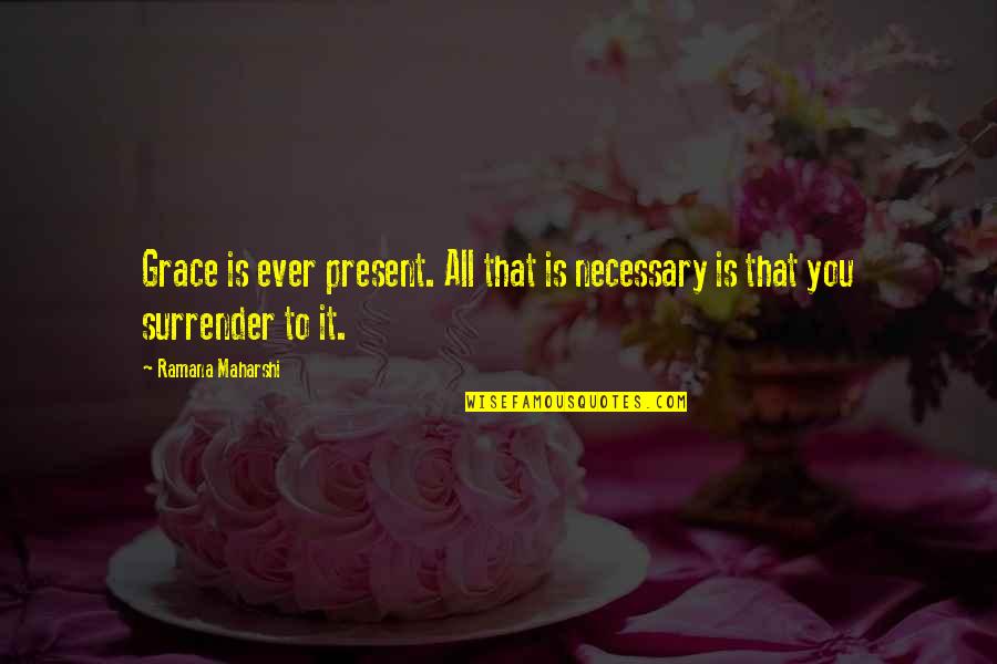 Present Ever Quotes By Ramana Maharshi: Grace is ever present. All that is necessary