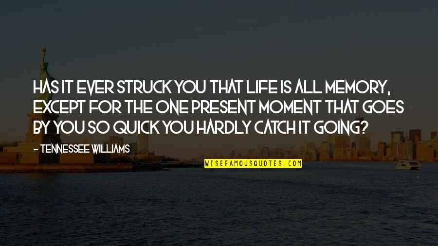 Present Ever Quotes By Tennessee Williams: Has it ever struck you that life is