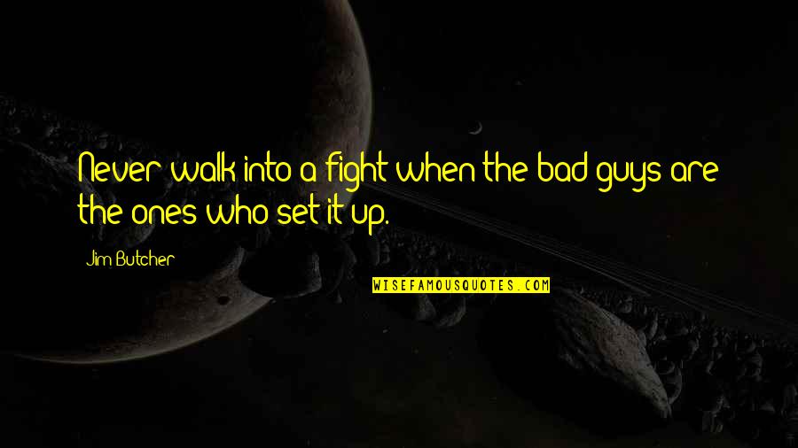 Present In The Moment Quote Quotes By Jim Butcher: Never walk into a fight when the bad