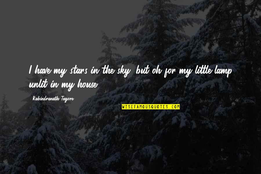 Present In The Moment Quote Quotes By Rabindranath Tagore: I have my stars in the sky, but
