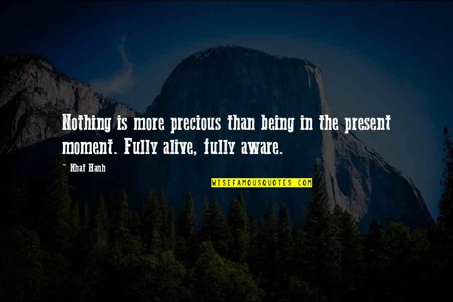 Present In The Moment Quotes By Nhat Hanh: Nothing is more precious than being in the