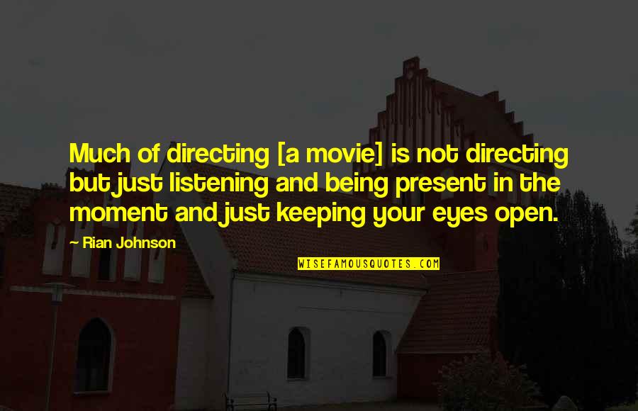 Present In The Moment Quotes By Rian Johnson: Much of directing [a movie] is not directing