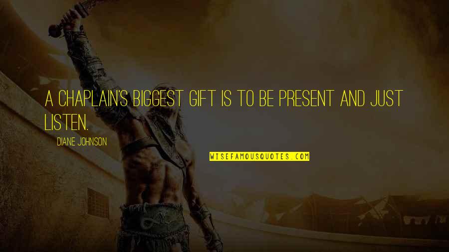 Present Is A Gift Quotes By Diane Johnson: A chaplain's biggest gift is to be present