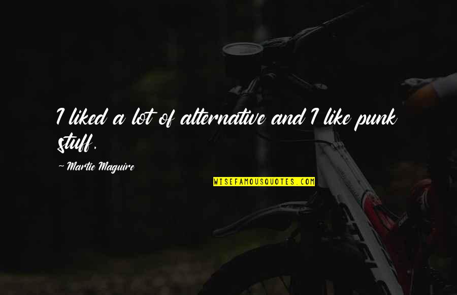 Present Moment Is Important Quotes By Martie Maguire: I liked a lot of alternative and I