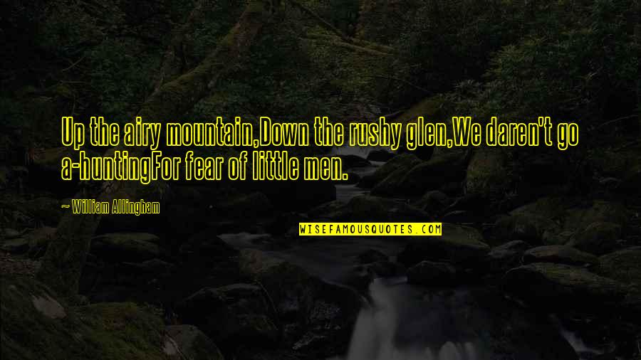 Present Moment Is Important Quotes By William Allingham: Up the airy mountain,Down the rushy glen,We daren't