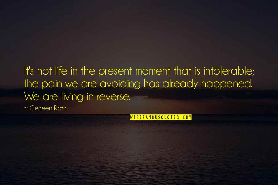 Present Moment Living Quotes By Geneen Roth: It's not life in the present moment that