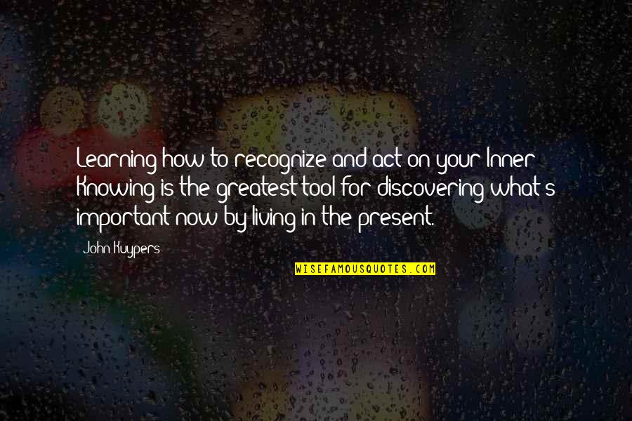 Present Moment Living Quotes By John Kuypers: Learning how to recognize and act on your