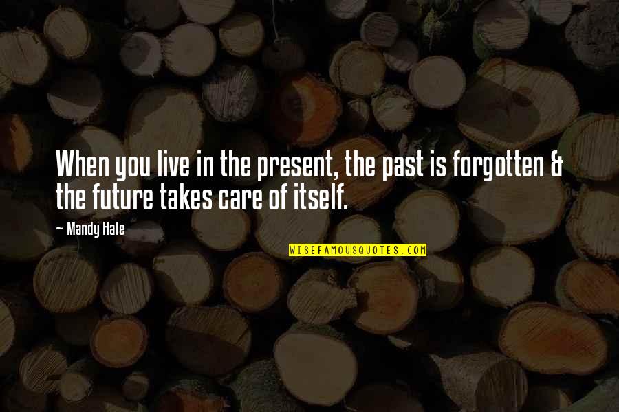 Present Moment Living Quotes By Mandy Hale: When you live in the present, the past
