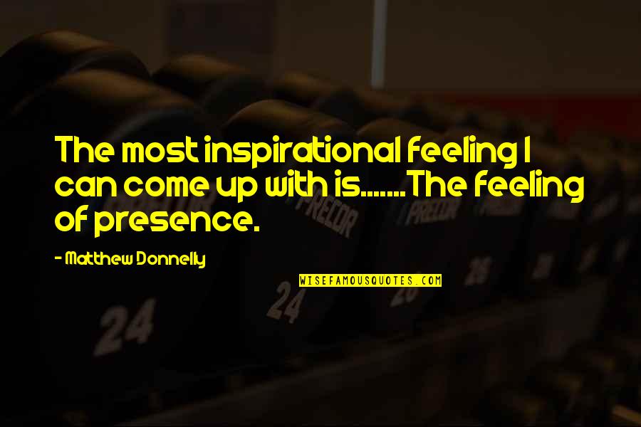 Present Moment Living Quotes By Matthew Donnelly: The most inspirational feeling I can come up