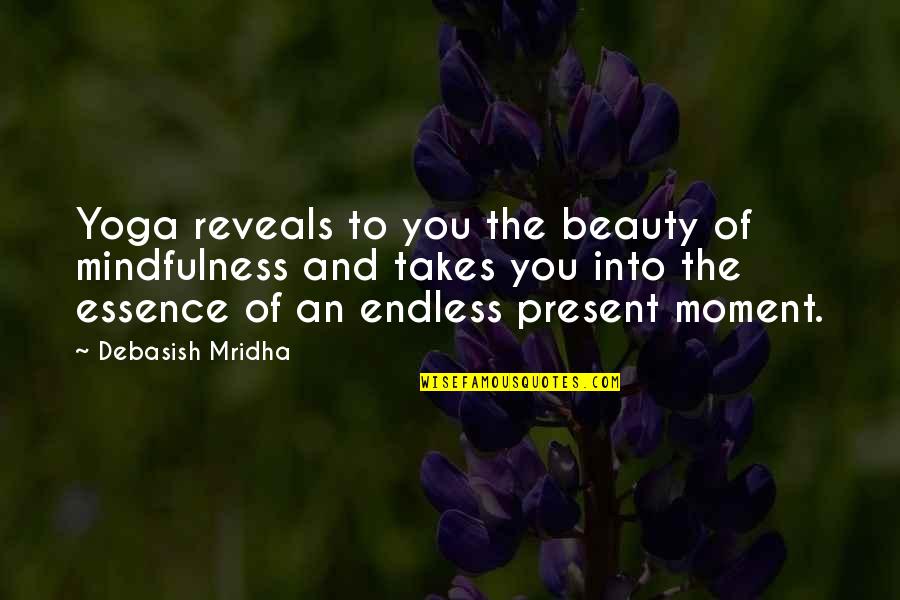 Present Moment Quotes Quotes By Debasish Mridha: Yoga reveals to you the beauty of mindfulness