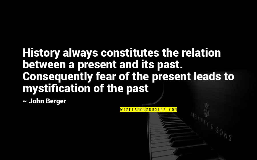 Present Past And Future Quotes By John Berger: History always constitutes the relation between a present Present Past And Future Quotes By John Berger: History always constitutes the relation between a present