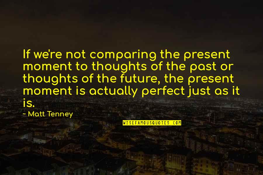 Present Perfect Quotes By Matt Tenney: If we're not comparing the present moment to