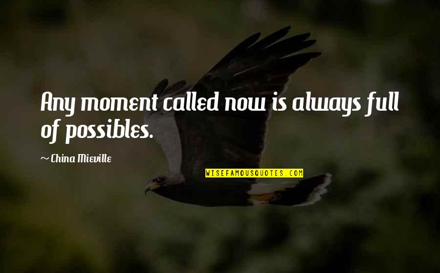 Present Quotes By China Mieville: Any moment called now is always full of