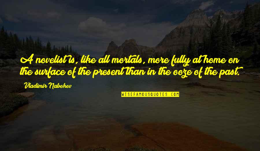 Present Quotes By Vladimir Nabokov: A novelist is, like all mortals, more fully