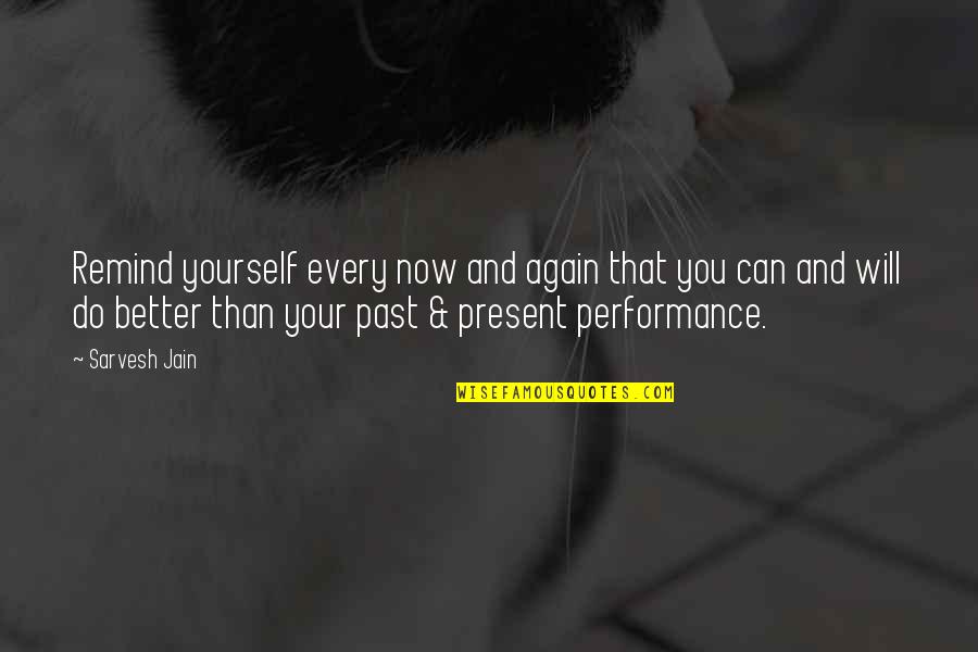 Present-sayings And Quotes By Sarvesh Jain: Remind yourself every now and again that you Present-sayings And Quotes By Sarvesh Jain: Remind yourself every now and again that you