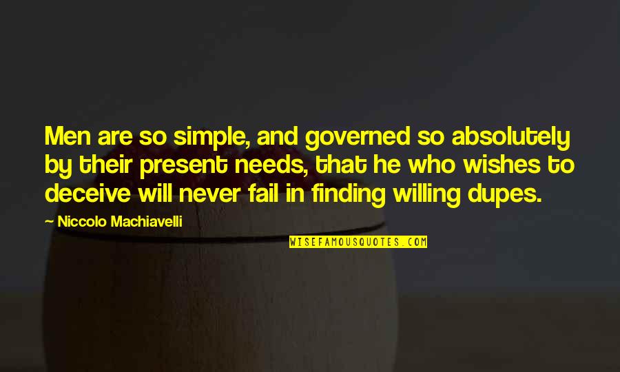 Present Simple Quotes By Niccolo Machiavelli: Men are so simple, and governed so absolutely