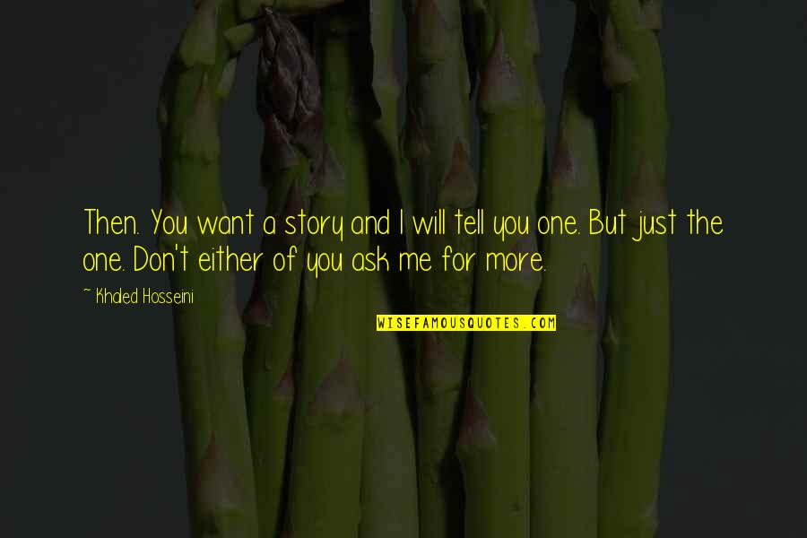 Present Theme Quotes By Khaled Hosseini: Then. You want a story and I will Present Theme Quotes By Khaled Hosseini: Then. You want a story and I will