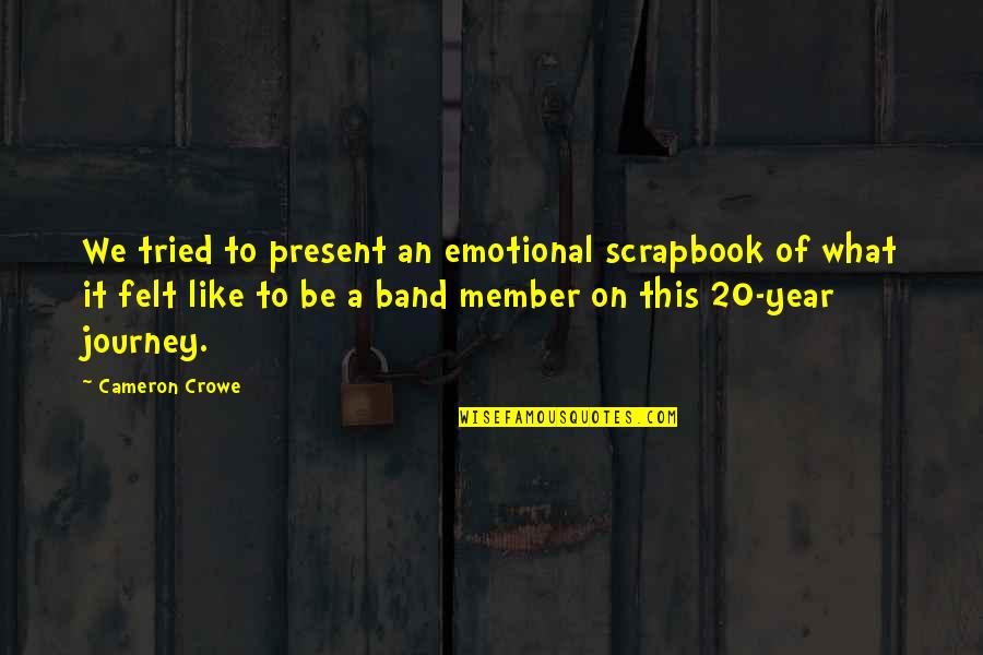 Present To Quotes By Cameron Crowe: We tried to present an emotional scrapbook of Present To Quotes By Cameron Crowe: We tried to present an emotional scrapbook of